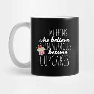Muffins Who Believe in Miracles Become Cupcakes for Baker Mug